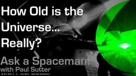 How Old is the Universe…Really? – Ask a Spaceman!